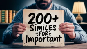 200+ Similes for Important