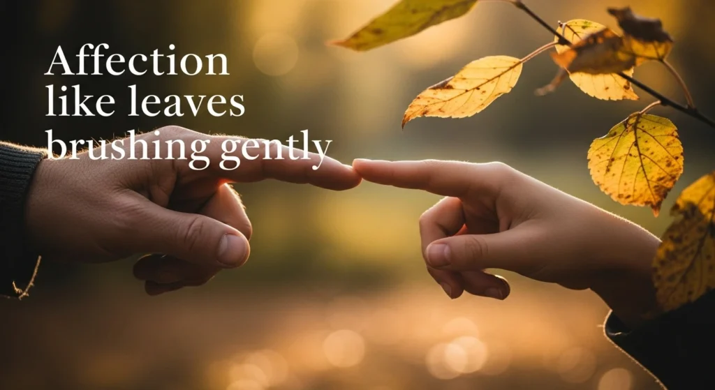 Affection like leaves brushing gently