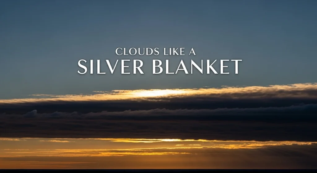 Clouds like A Silver Blanket