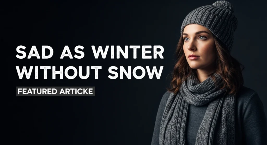 Sad as winter without snow