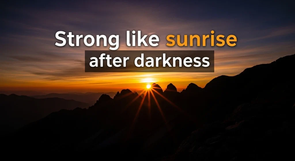 Strong like sunrise after darkness