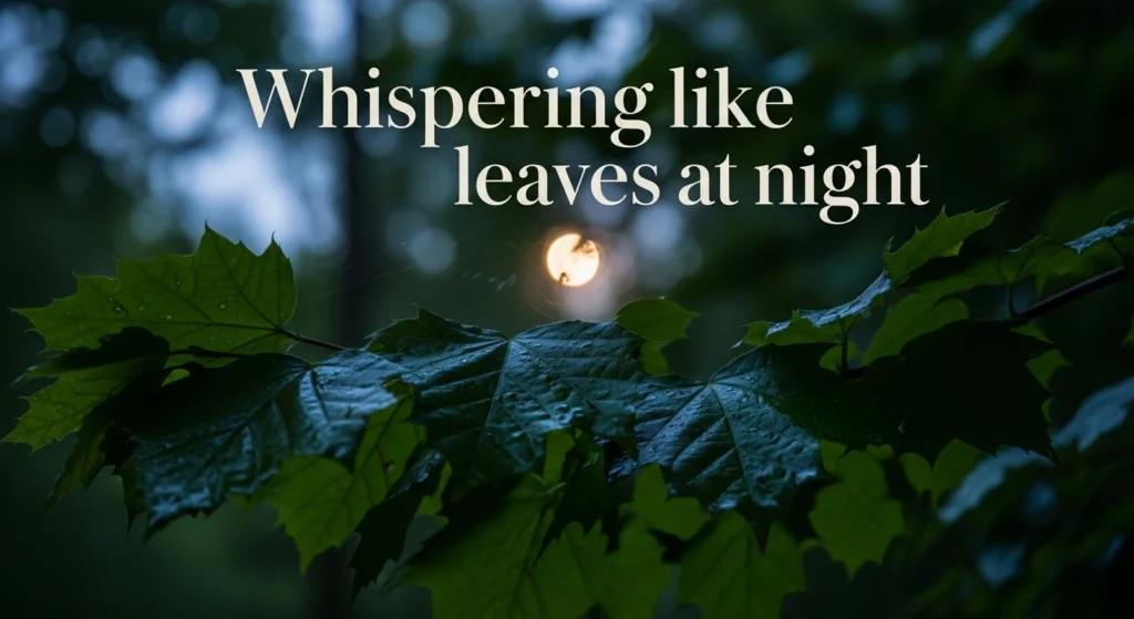 Whispering like leaves at night