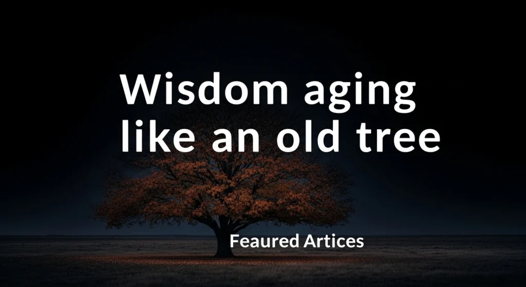 Wisdom aging like an old tree