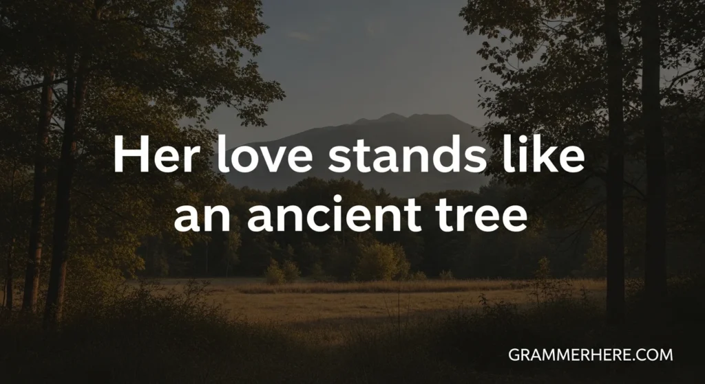 Her love stands like an ancient tree